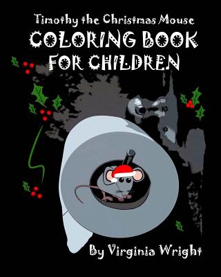 Timothy the Christmas Mouse Coloring Book For Children - Wright, Virginia