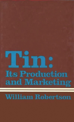 Tin: Its Production and Marketing - Robertson, William, and Unknown