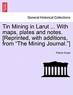 Tin Mining in Larut ... with Maps, Plates and Notes. [Reprinted, with Additions, from the Mining Journal.] - Scholar's Choice Edition