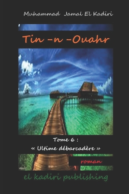 Tin-n-Ouahr: Tome 6: "Ultime dbarcadre" - El Kadiri, Muhammad Jamal