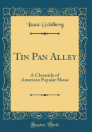 Tin Pan Alley: A Chronicle of American Popular Music (Classic Reprint)