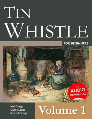 Tin Whistle for Beginners - Volume 1: Irish Songs, Gaelic Songs, Scottish Songs - Ducke, Stephen