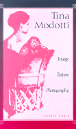 Tina Modotti: Image, Texture, Photography - Noble, Andrea