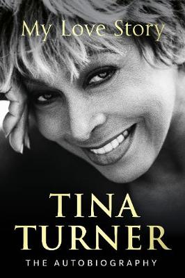 Tina Turner: My Love Story (Official Autobiography) - Turner, Tina