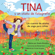 Tina y un otono de fotografia: Un cuento de otoo de yoga para nios