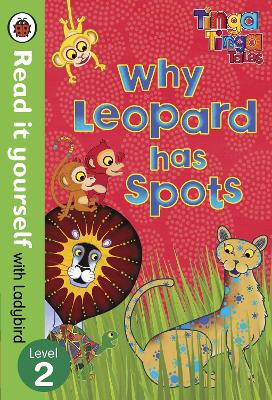 Tinga Tinga Tales: Why Leopard Has Spots - Read it yourself with Ladybird: Level 2 - Ladybird