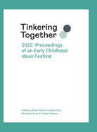 Tinkering Together 2022: Proceedings of an Early Childhood Ideas Festival