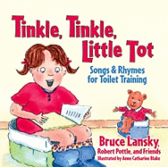 Tinkle, Tinkle, Little Tot: Songs & Rhymes for Toilet Training