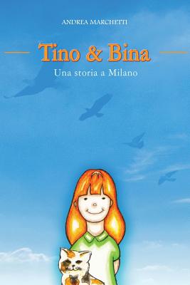 Tino & Bina - Una Storia a Milano - Marchetti, Andrea