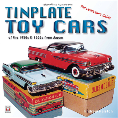 Tinplate Toy Cars of the 1950s & 1960s from Japan: The Collector's Guide - Ralston, Andrew