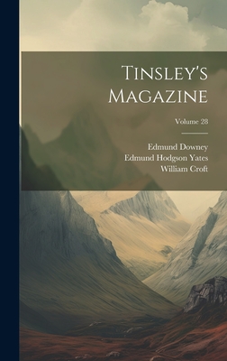 Tinsley's Magazine; Volume 28 - Yates, Edmund Hodgson, and Tinsley, William, and Croft, William