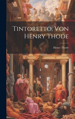 Tintoretto, Von Henry Thode - Thode, Henry