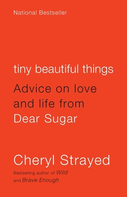 Tiny Beautiful Things: Advice on Love and Life from Dear Sugar - Strayed, Cheryl