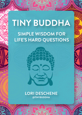 Tiny Buddha: Simple Wisdom for Life's Hard Questions (Feeling Good, Spiritual Health, New Age) - Deschene, Lori