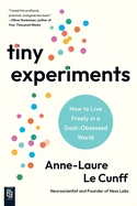 Tiny Experiments: How to Live Freely in a Goal-Obsessed World