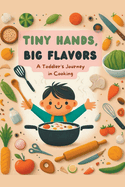 Tiny Hands, Big Flavors: A Toddler's Journey in Cooking