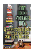 Tiny House Storage Ideas: 20+ Clever Storage Hacks to Use Your Small Place with Highest Effectivity