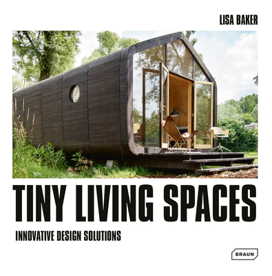 Tiny Living Spaces: Innovative Design Solutions - Baker, Lisa
