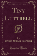 Tiny Luttrell (Classic Reprint)