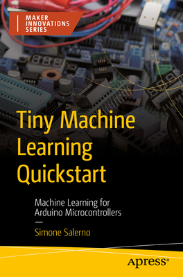 Tiny Machine Learning Quickstart: Machine Learning for Arduino Microcontrollers - Salerno, Simone