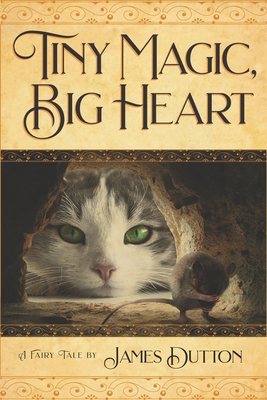 Tiny Magic, Big Heart: James Dutton's Fairy Tale Books Series - Dutton, James