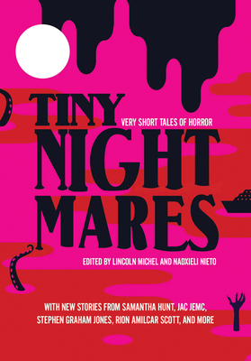 Tiny Nightmares: Very Short Stories of Horror - Michel, Lincoln, and Nieto, Nadxieli (Editor)