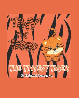 Tiny the Tiger: The Tinyest Tiger - Duncan, Richard Ray, Jr.