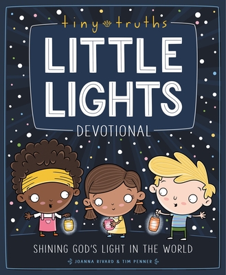 Tiny Truths Little Lights Devotional: Shining God's Light in the World - Rivard, Joanna, and Penner, Tim