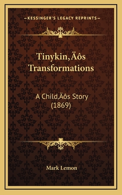 Tinykin's Transformations: A Child's Story (1869) - Lemon, Mark