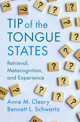 Tip of the Tongue States: Retrieval, Metacognition, and Experience - Cleary, Anne M, and Schwartz, Bennett L