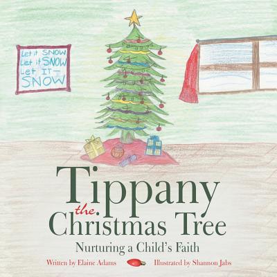 Tippany the Christmas Tree: Nurturing a Child's Faith - Adams, Elaine