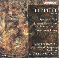 Tippett: Symphony No. 4; Fantasia Concertante on a Theme of Corelli; Fantasia on a Theme of Handel - Brendan O'Brien (violin); Colin Verrall (violin); Howard Shelley (piano); Joseph Koos (cello);...