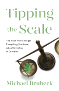 Tipping the Scale: The Book That Changed Everything You Know About Investing in Cannabis