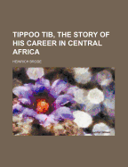 Tippoo Tib, the Story of His Career in Central Africa