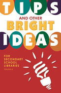 Tips and Other Bright Ideas for Secondary School Libraries, Volume 4
