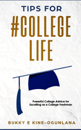 Tips for #CollegeLife: Powerful College Advice for Excelling as a College Freshman