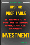 Tips for Profitable Investment: Detailed Guide To The Importance Of Financial Growth, Security And Independence