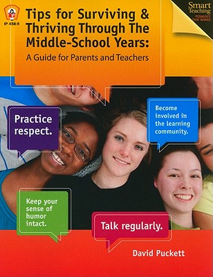 Tips for Surviving & Thriving Through the Middle School Years: A Guide for Parents and Teachers - Puckett, David (Compiled by)