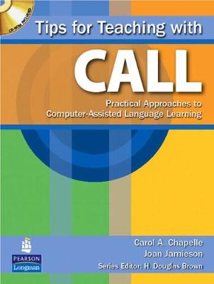 Tips for Teaching with CALL: Practical Approaches to Computer-Assisted Language Learning - Chapelle, Carol, and Jamieson, Joan