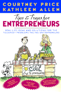 Tips & Traps for Entrepreneurs: Real-Life Ideas & Solutions for the Toughest Problems Facing Entrepreneurs - Price, Courtney, PhD, and Allen, Kathleen, Dr.