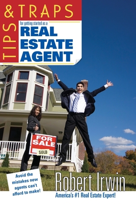 Tips & Traps for Getting Started as a Real Estate Agent - Irwin, Robert