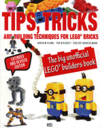 Tips, Tricks & Building Techniques: The Big Unofficial LEGO Builders Book