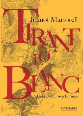 Tirant lo Blanc - Martorell, Joanot, and Lorman, Josep (Adapted by)
