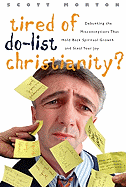 Tired of Do-List Christianity?: Debunking the Misconceptions That Hold Back Spriitual Growth and Steal Your Joy