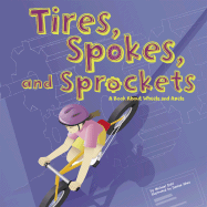 Tires, Spokes, and Sprockets: A Book about Wheels and Axles