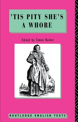'Tis Pity She's A Whore: John Ford - Ford, John, and Barker, Simon (Editor)
