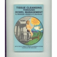 Tissue Cleansing Through Bowel Management - Jensen, Bernard, and Jensen, Pernard
