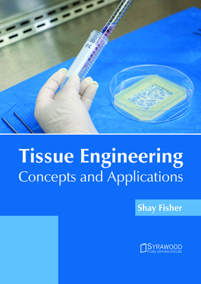 Tissue Engineering: Concepts and Applications - Fisher, Shay (Editor)
