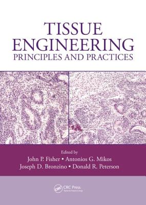 Tissue Engineering: Principles and Practices - Fisher, John P. (Editor), and Mikos, Antonios G. (Editor), and Bronzino, Joseph D. (Editor)