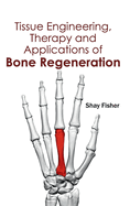 Tissue Engineering, Therapy and Applications of Bone Regeneration